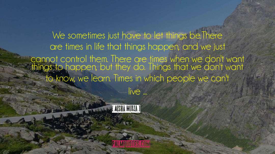 Aisha Mirza Quotes: We sometimes just have to