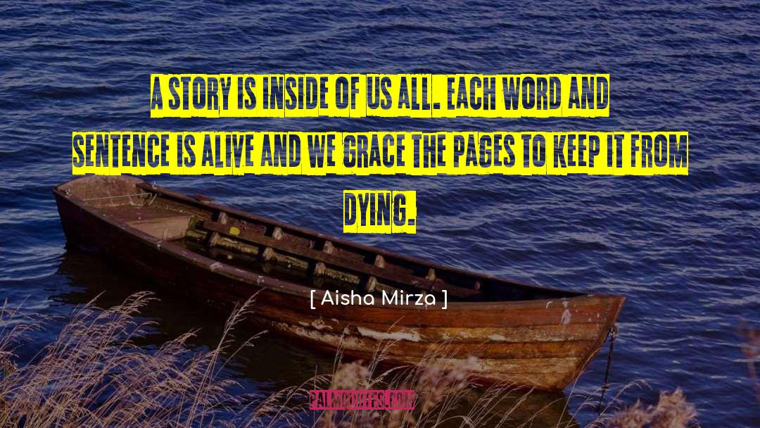 Aisha Mirza Quotes: A story is inside of