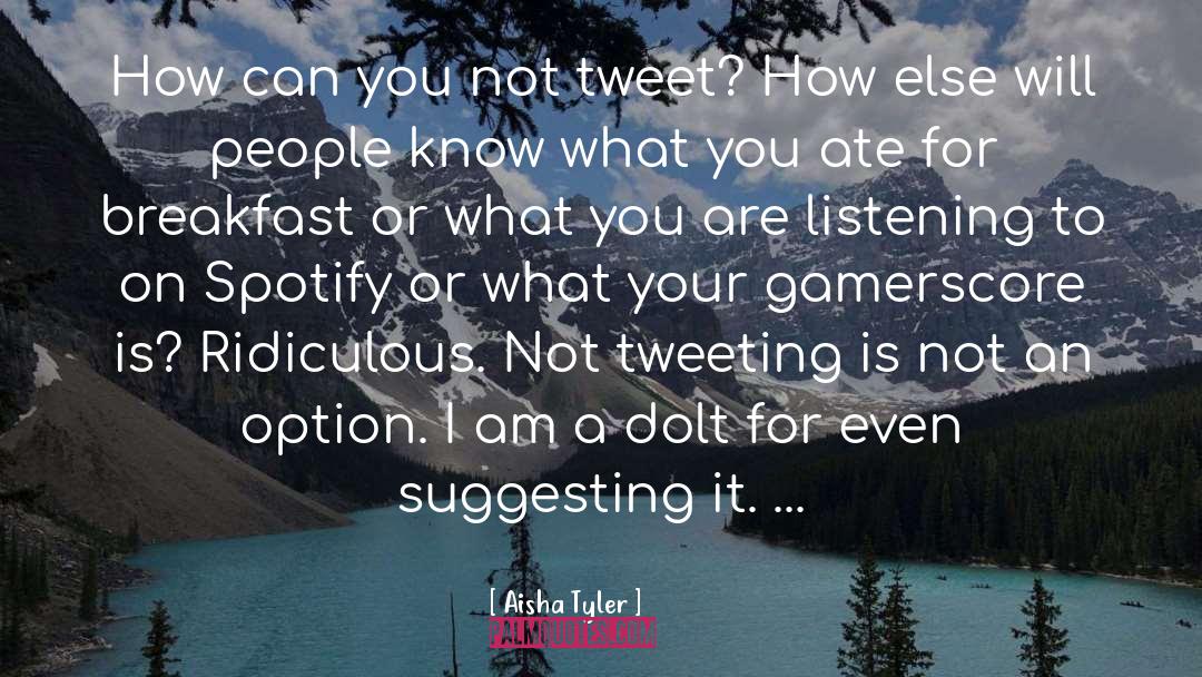 Aisha Tyler Quotes: How can you not tweet?