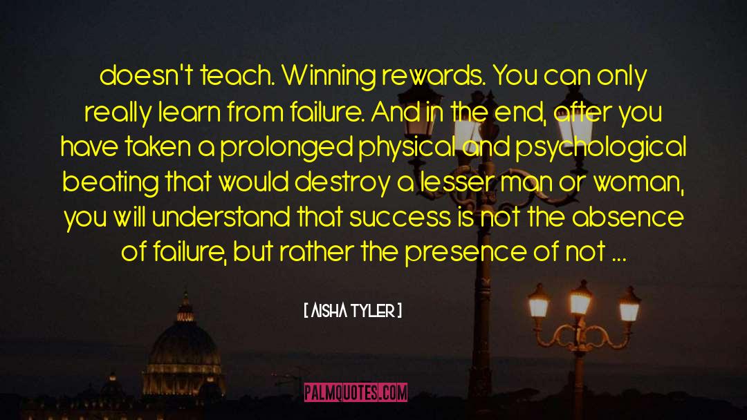 Aisha Tyler Quotes: doesn't teach. Winning rewards. You