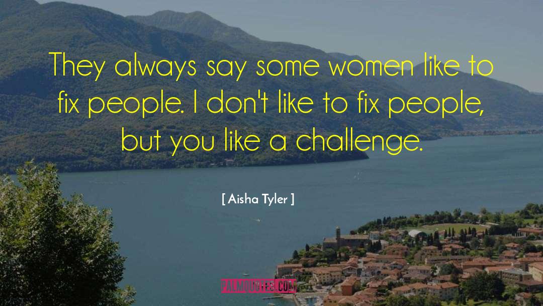 Aisha Tyler Quotes: They always say some women