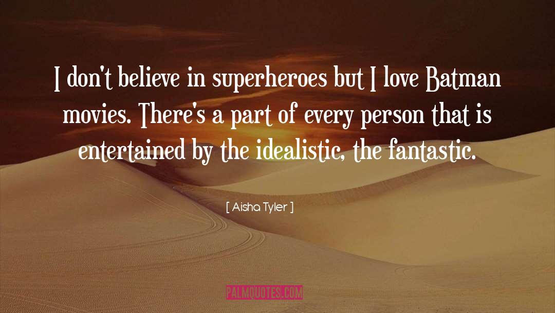 Aisha Tyler Quotes: I don't believe in superheroes