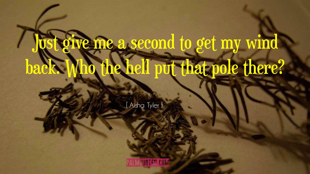 Aisha Tyler Quotes: Just give me a second