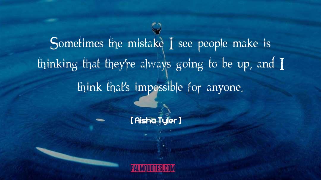 Aisha Tyler Quotes: Sometimes the mistake I see