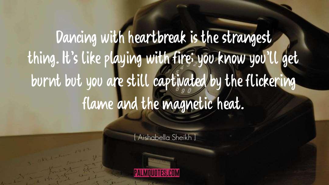 Aishabella Sheikh Quotes: Dancing with heartbreak is the