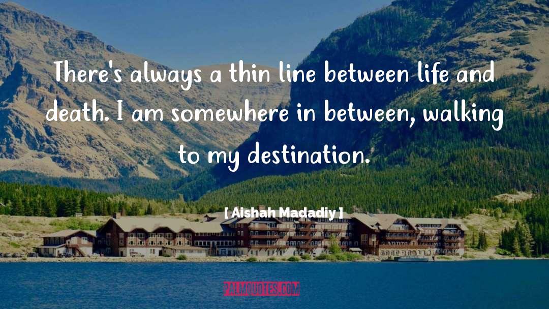 Aishah Madadiy Quotes: There's always a thin line