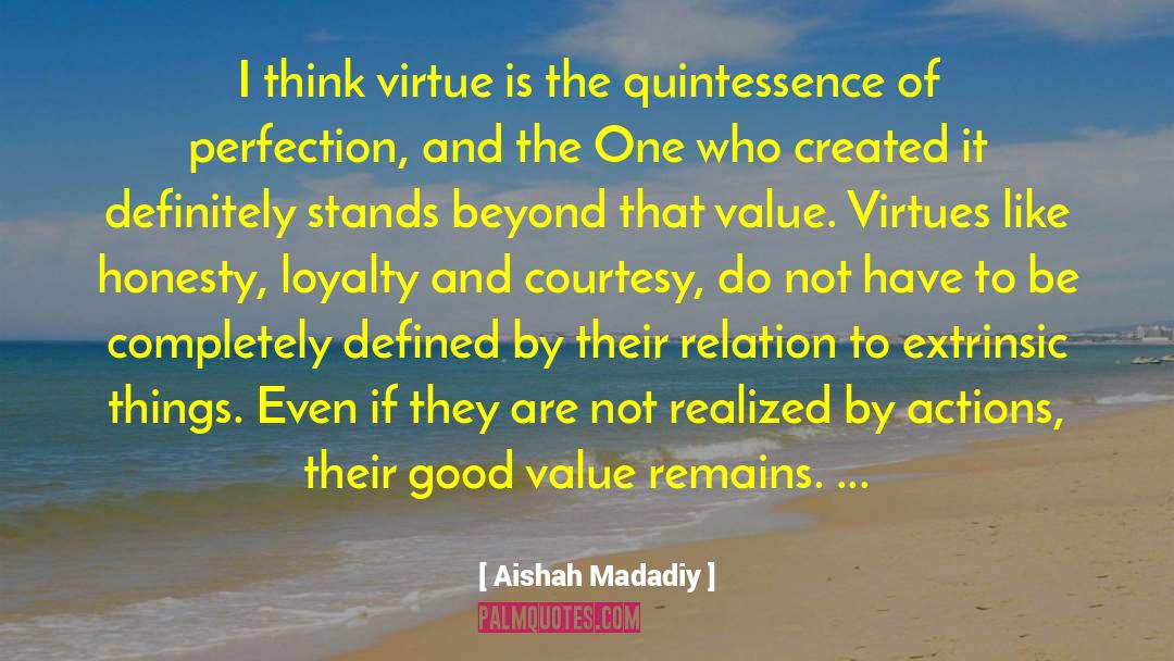 Aishah Madadiy Quotes: I think virtue is the