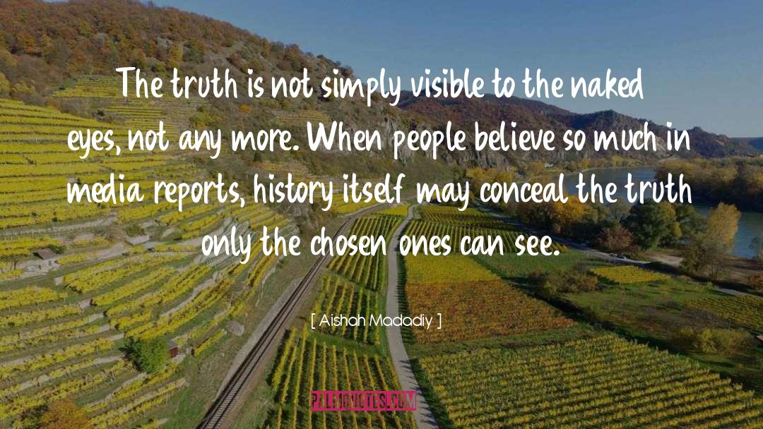 Aishah Madadiy Quotes: The truth is not simply