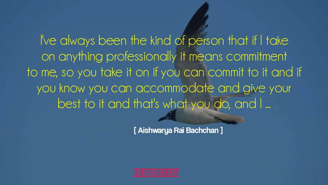 Aishwarya Rai Bachchan Quotes: I've always been the kind