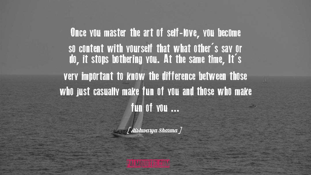 Aishwarya Sharma Quotes: Once you master the art