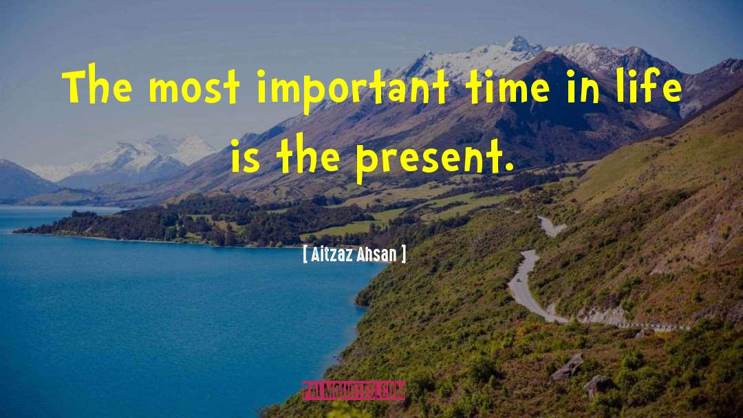 Aitzaz Ahsan Quotes: The most important time in