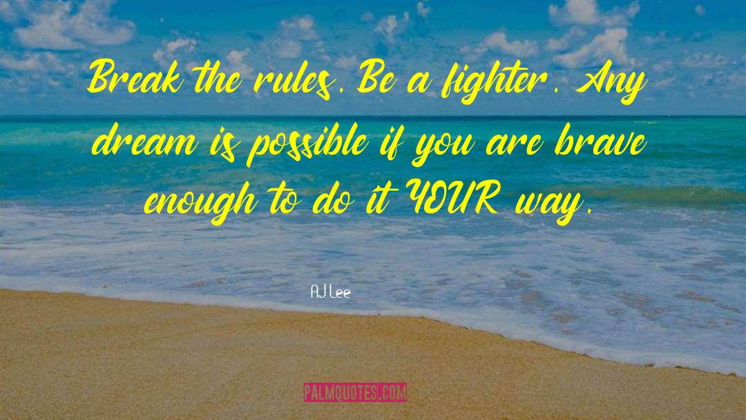 AJ Lee Quotes: Break the rules. Be a