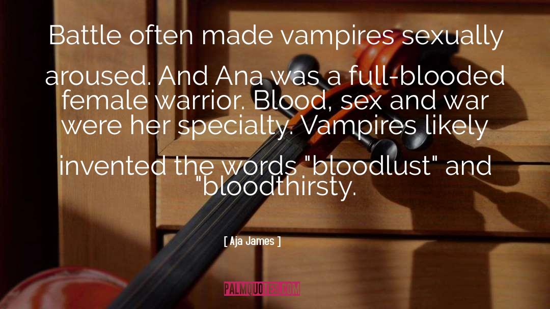 Aja James Quotes: Battle often made vampires sexually