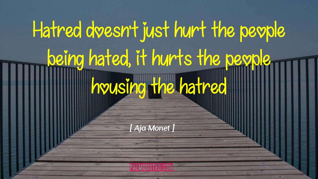 Aja Monet Quotes: Hatred doesn't just hurt the