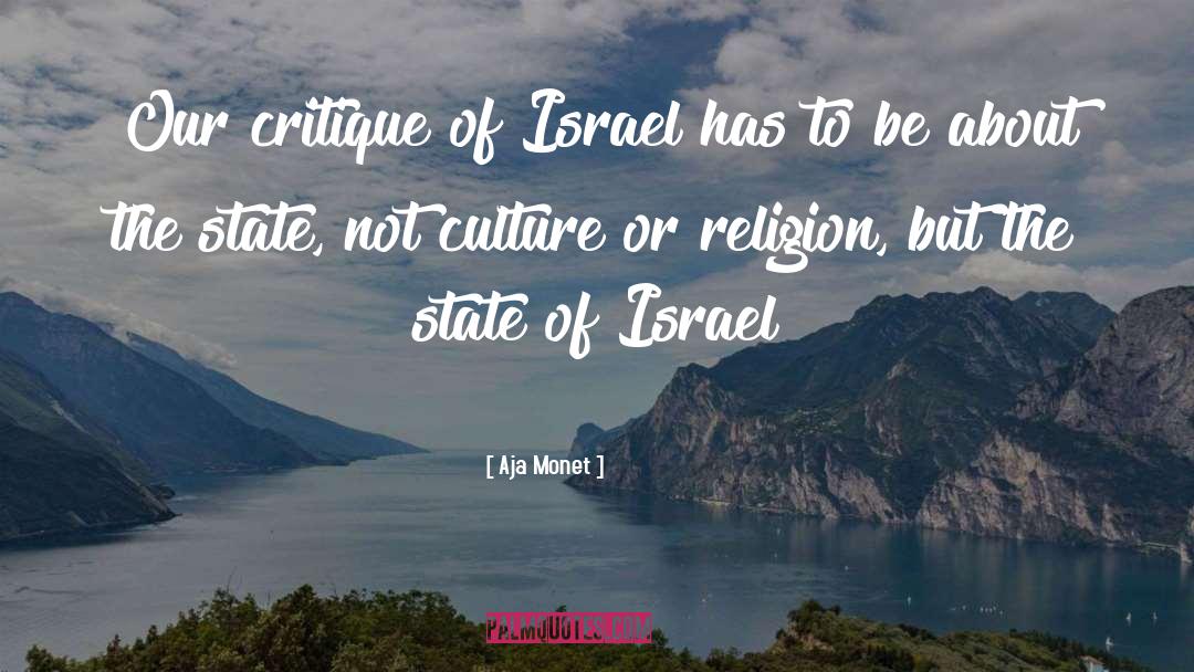 Aja Monet Quotes: Our critique of Israel has