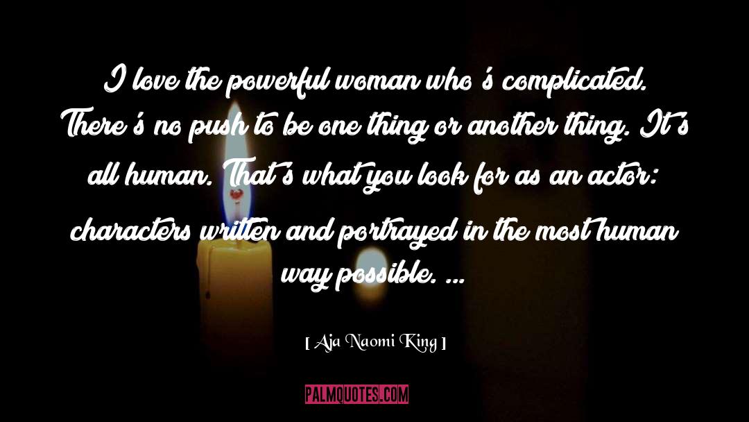 Aja Naomi King Quotes: I love the powerful woman