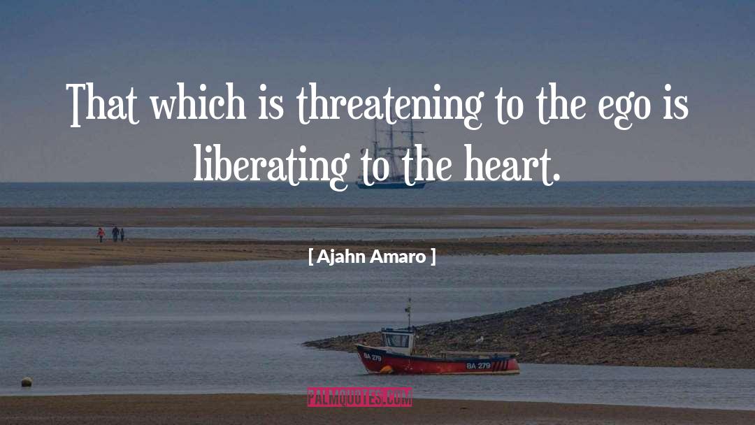 Ajahn Amaro Quotes: That which is threatening to