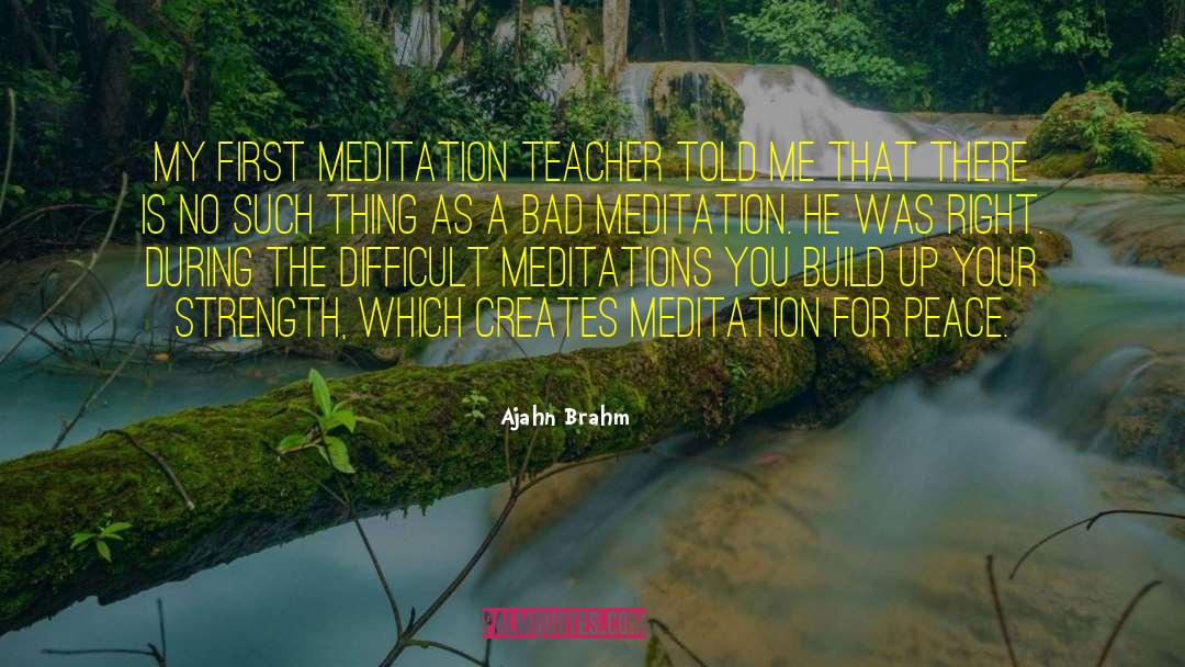 Ajahn Brahm Quotes: My first meditation teacher told