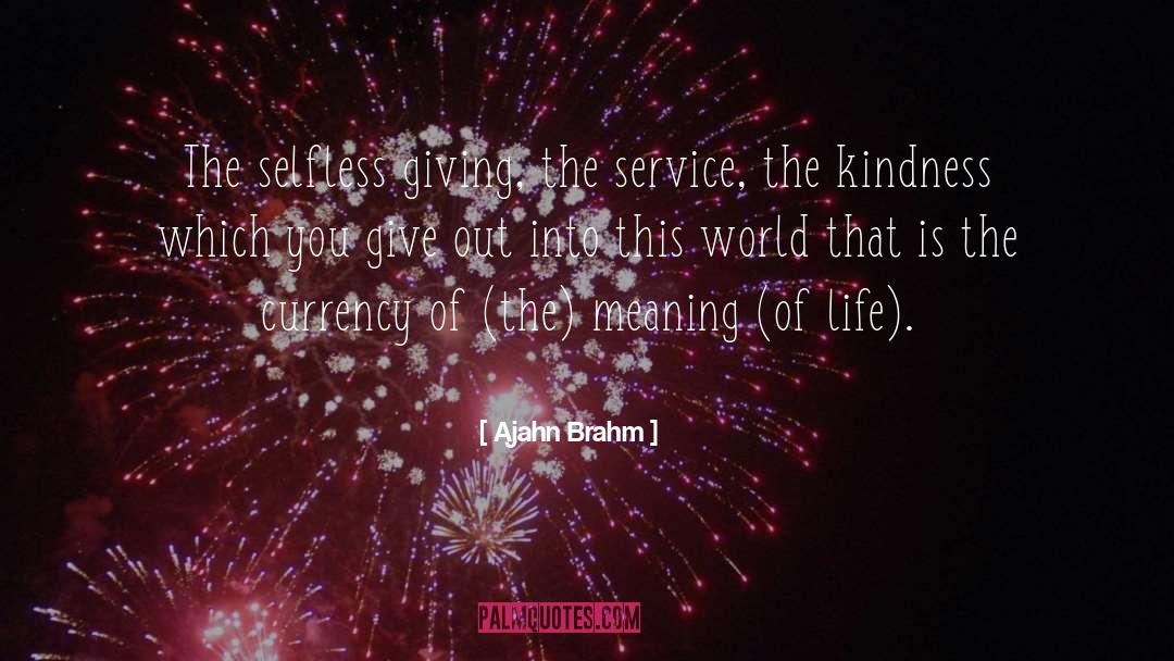 Ajahn Brahm Quotes: The selfless giving, the service,