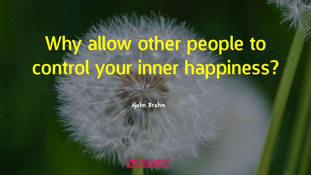 Ajahn Brahm Quotes: Why allow other people to