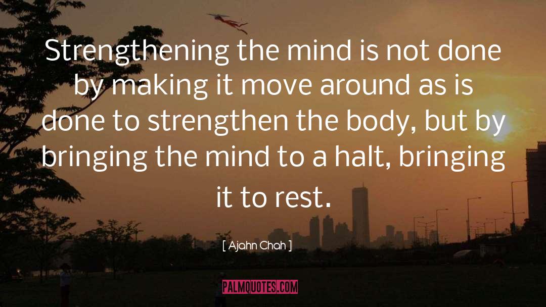 Ajahn Chah Quotes: Strengthening the mind is not