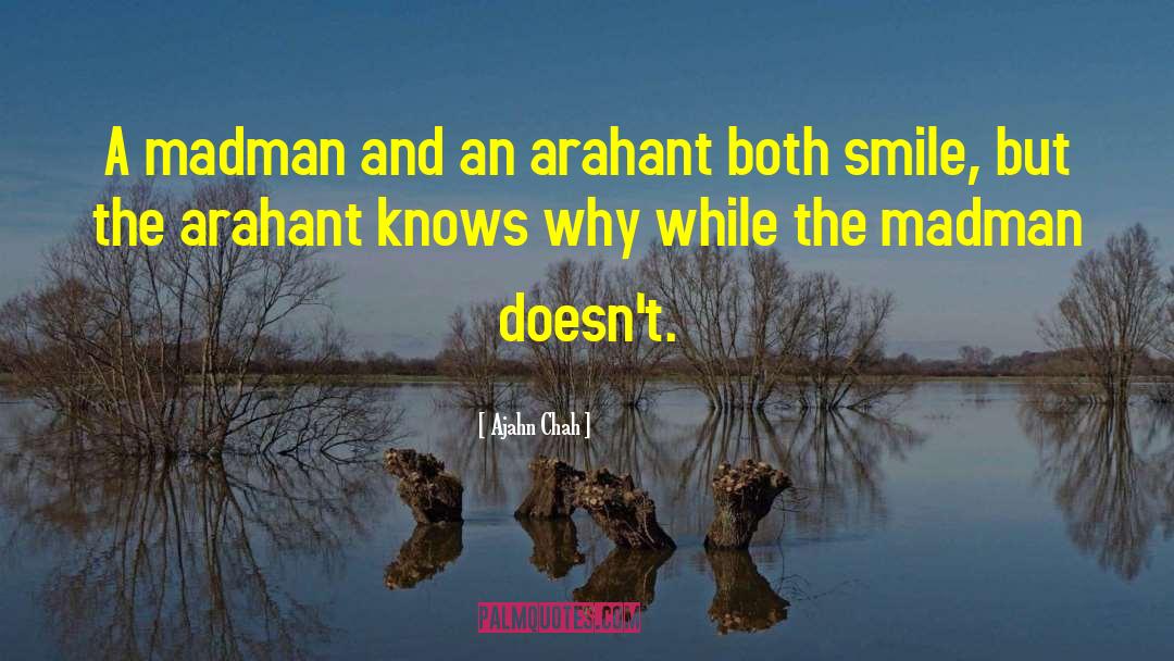 Ajahn Chah Quotes: A madman and an arahant