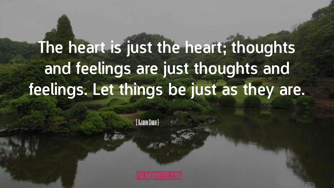 Ajahn Chah Quotes: The heart is just the