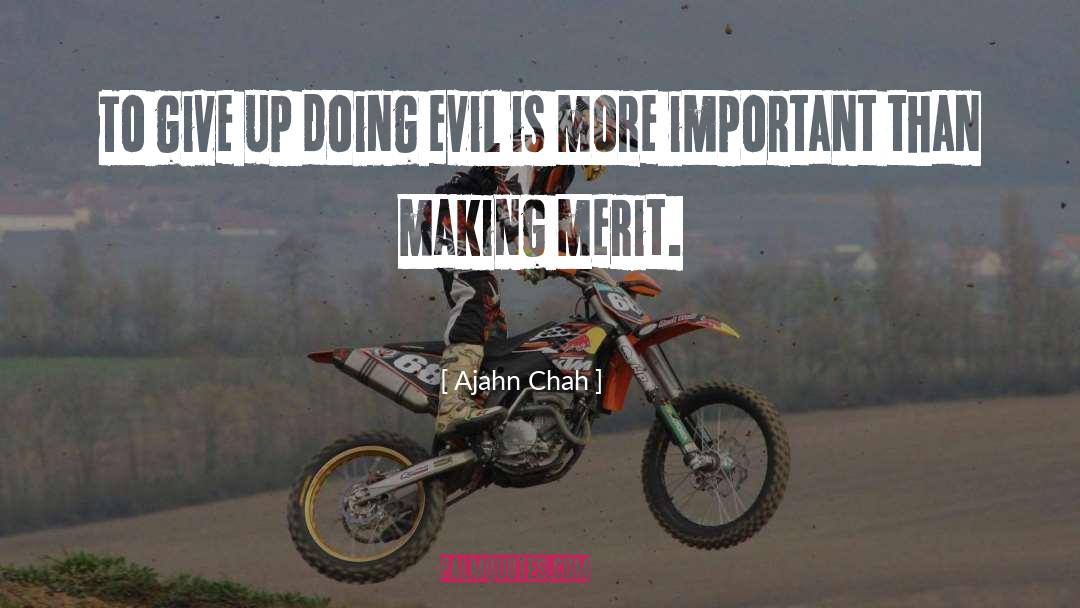 Ajahn Chah Quotes: To give up doing evil