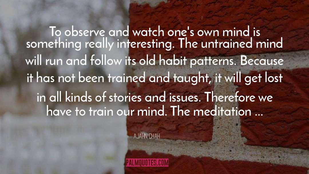 Ajahn Chah Quotes: To observe and watch one's