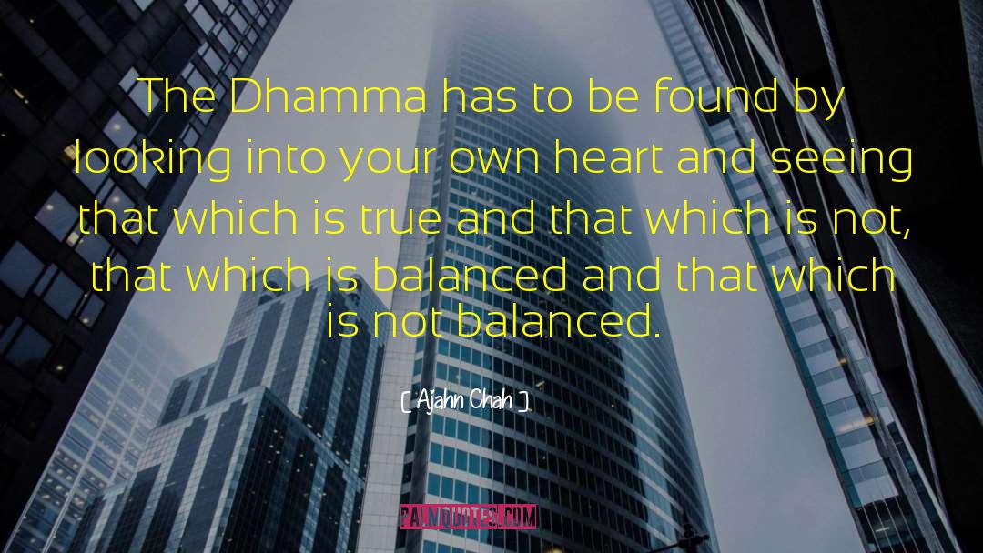 Ajahn Chah Quotes: The Dhamma has to be