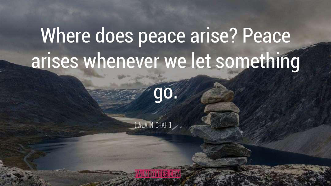 Ajahn Chah Quotes: Where does peace arise? Peace