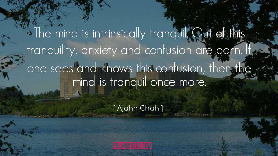 Ajahn Chah Quotes: The mind is intrinsically tranquil.
