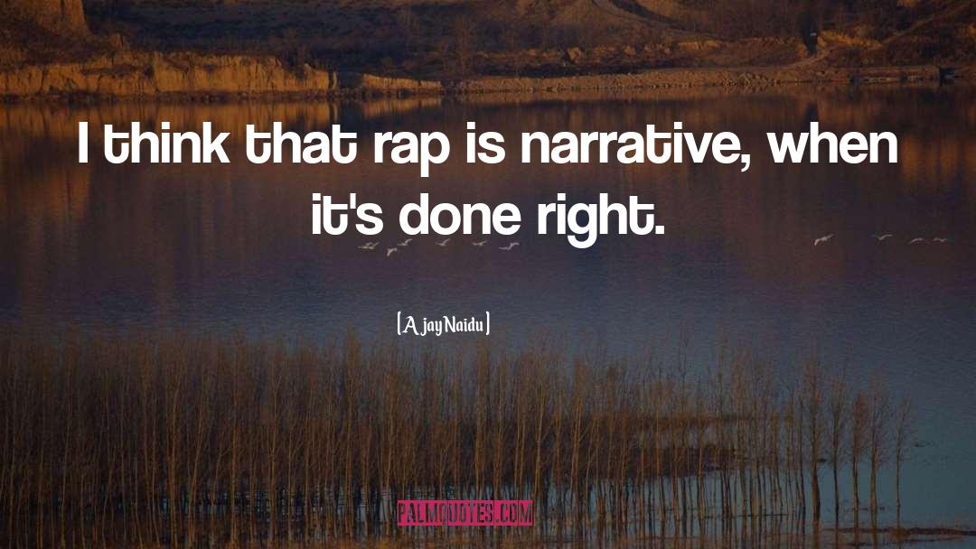 Ajay Naidu Quotes: I think that rap is