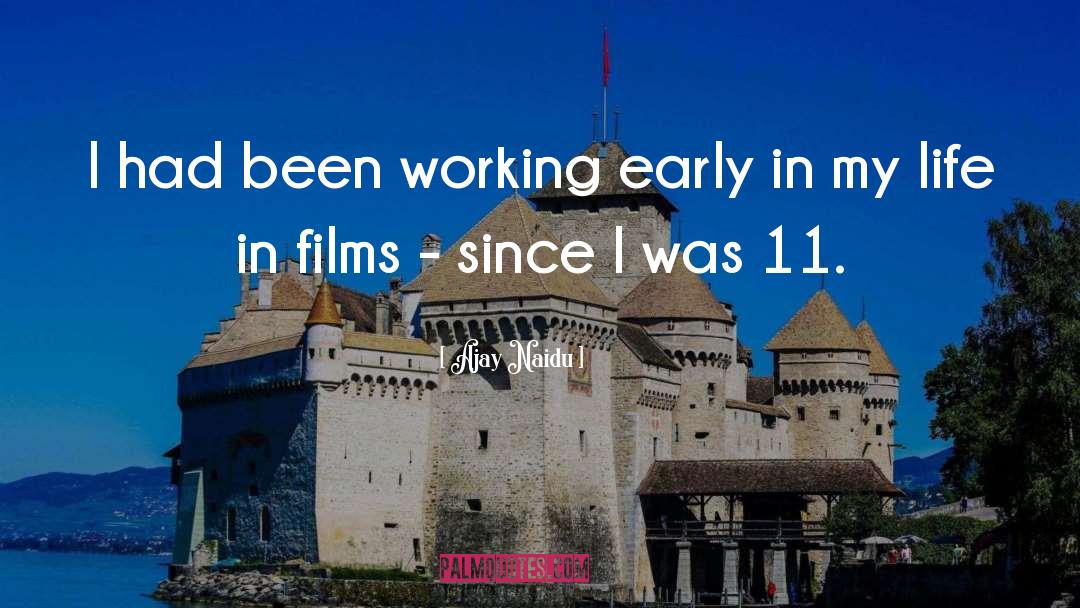 Ajay Naidu Quotes: I had been working early
