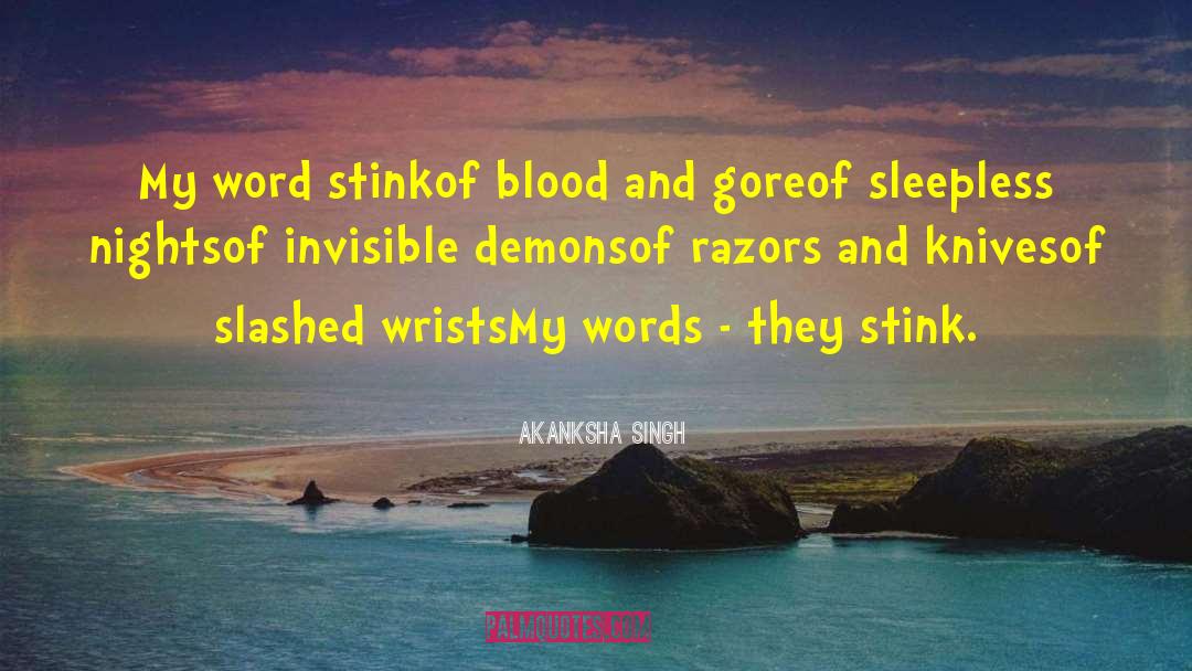 Akanksha Singh Quotes: My word stink<br />of blood