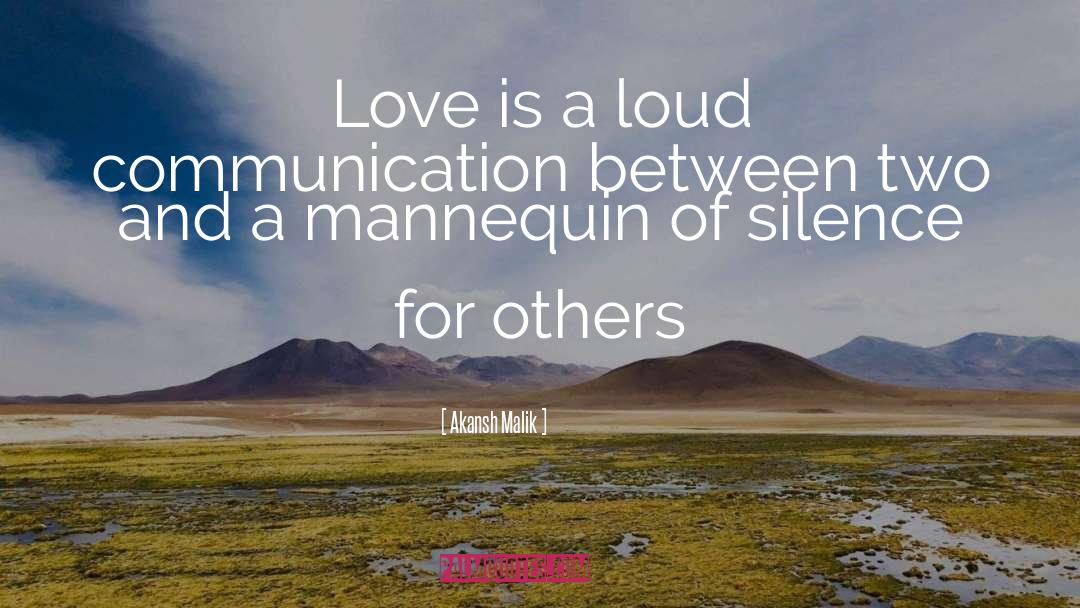Akansh Malik Quotes: Love is a loud communication