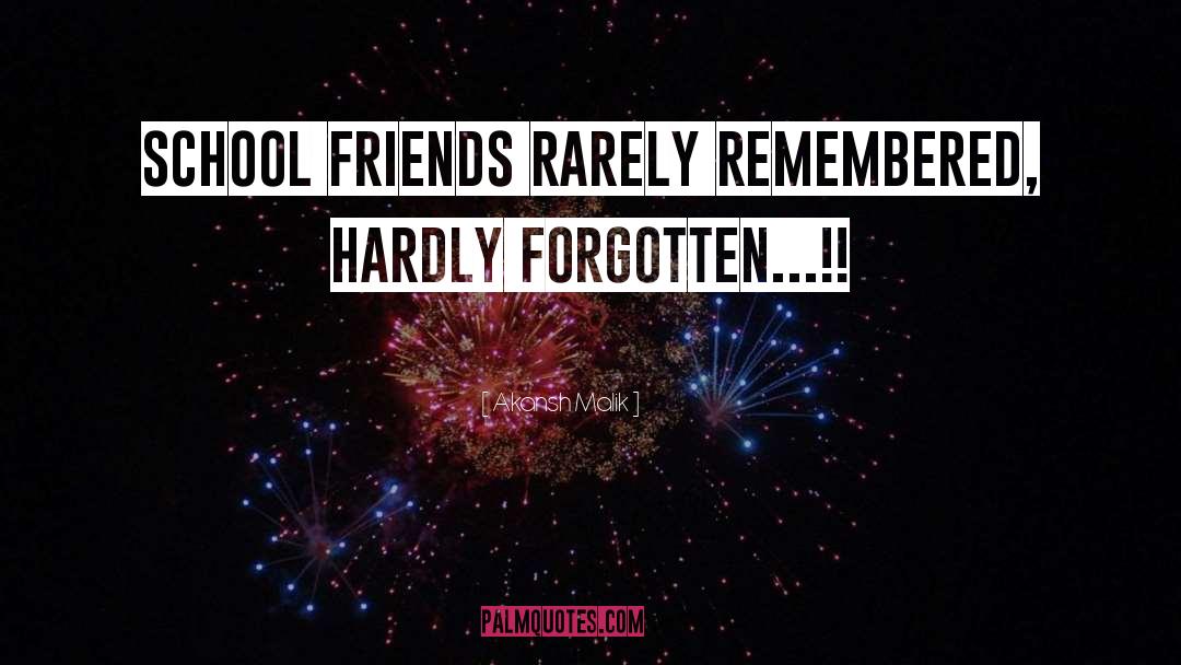 Akansh Malik Quotes: School friends rarely remembered, hardly