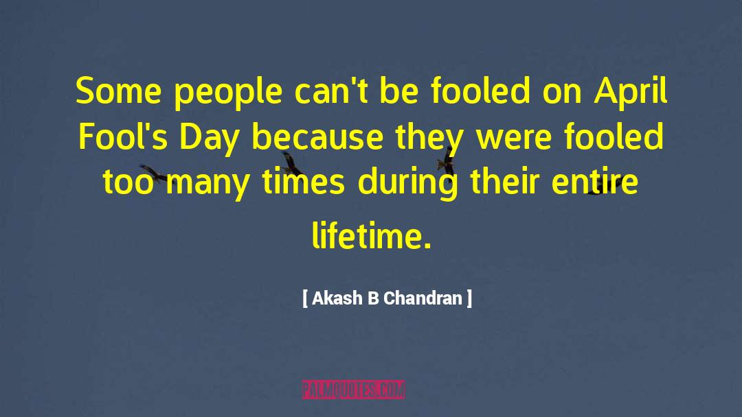 Akash B Chandran Quotes: Some people can't be fooled