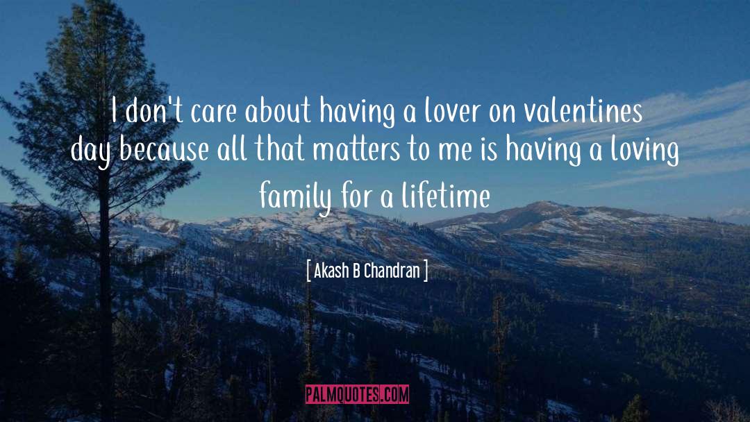 Akash B Chandran Quotes: I don't care about having