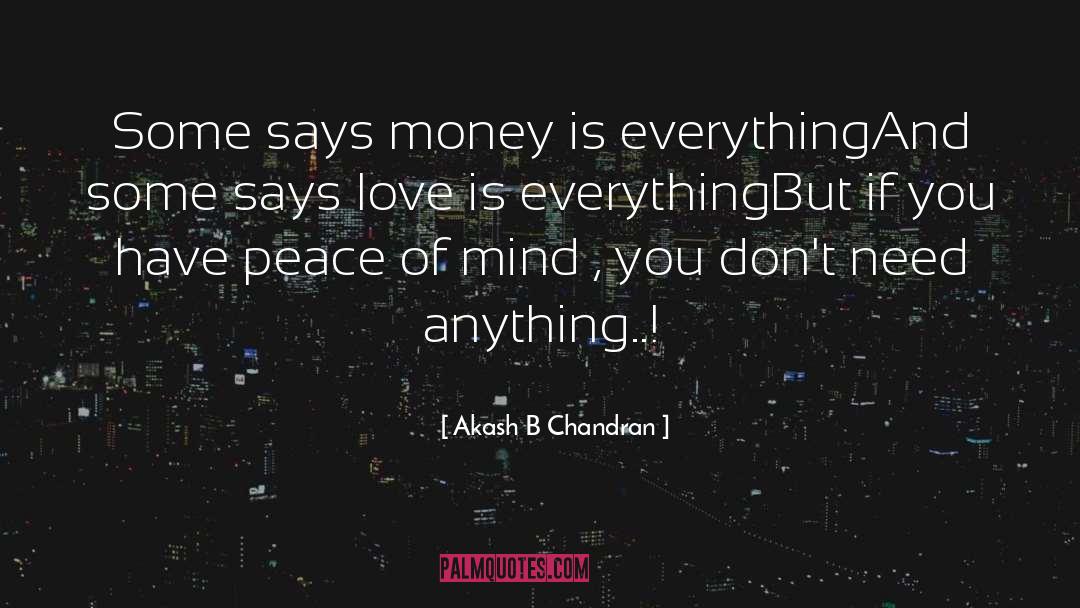 Akash B Chandran Quotes: Some says money is everything<br