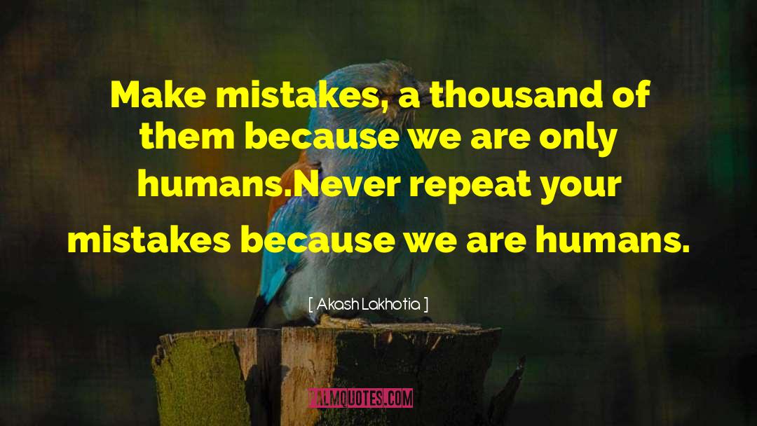 Akash Lakhotia Quotes: Make mistakes, a thousand of