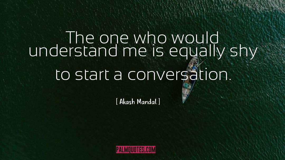 Akash Mandal Quotes: The one who would understand