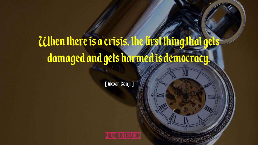 Akbar Ganji Quotes: When there is a crisis,