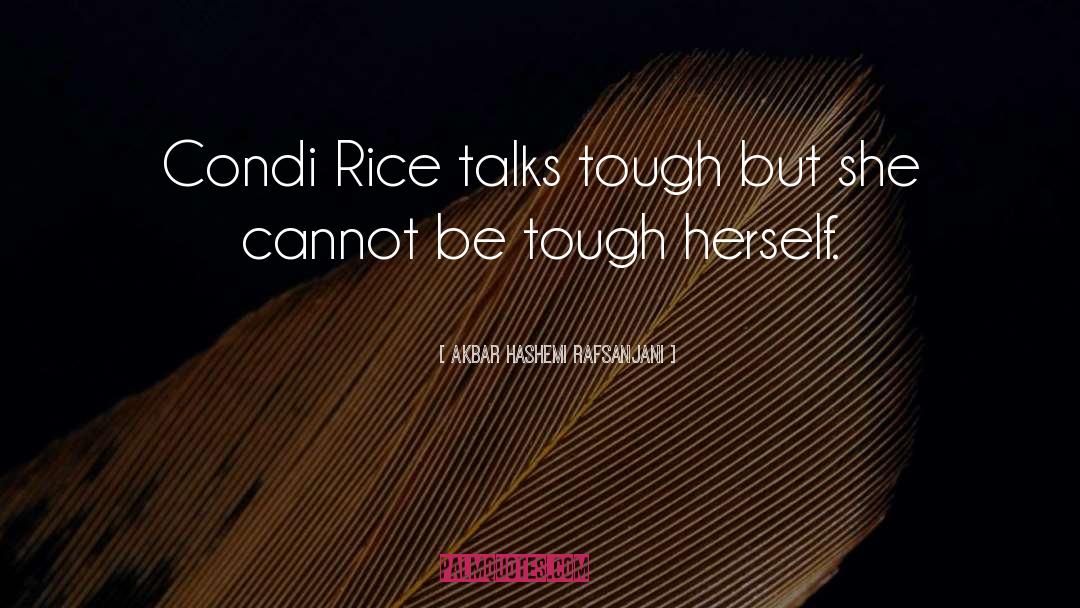 Akbar Hashemi Rafsanjani Quotes: Condi Rice talks tough but