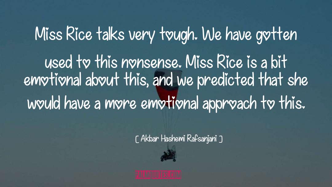 Akbar Hashemi Rafsanjani Quotes: Miss Rice talks very tough.