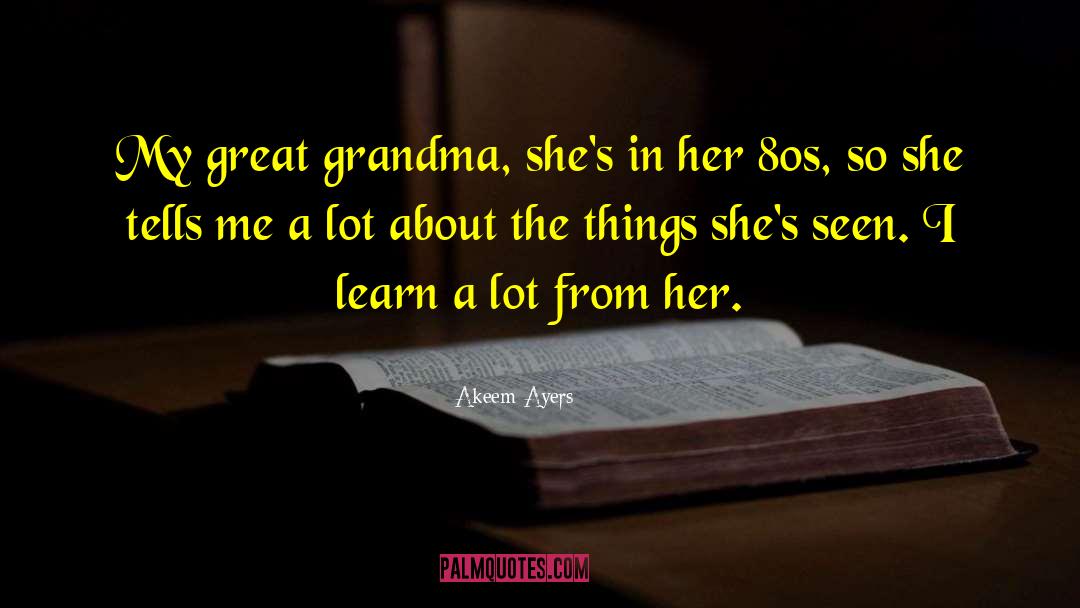 Akeem Ayers Quotes: My great grandma, she's in