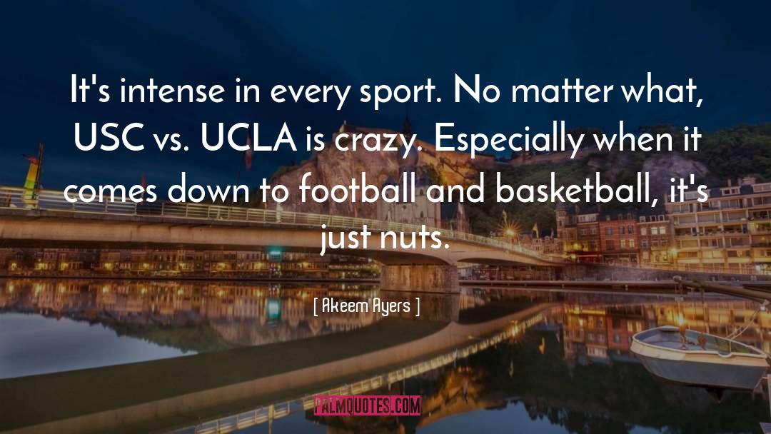 Akeem Ayers Quotes: It's intense in every sport.