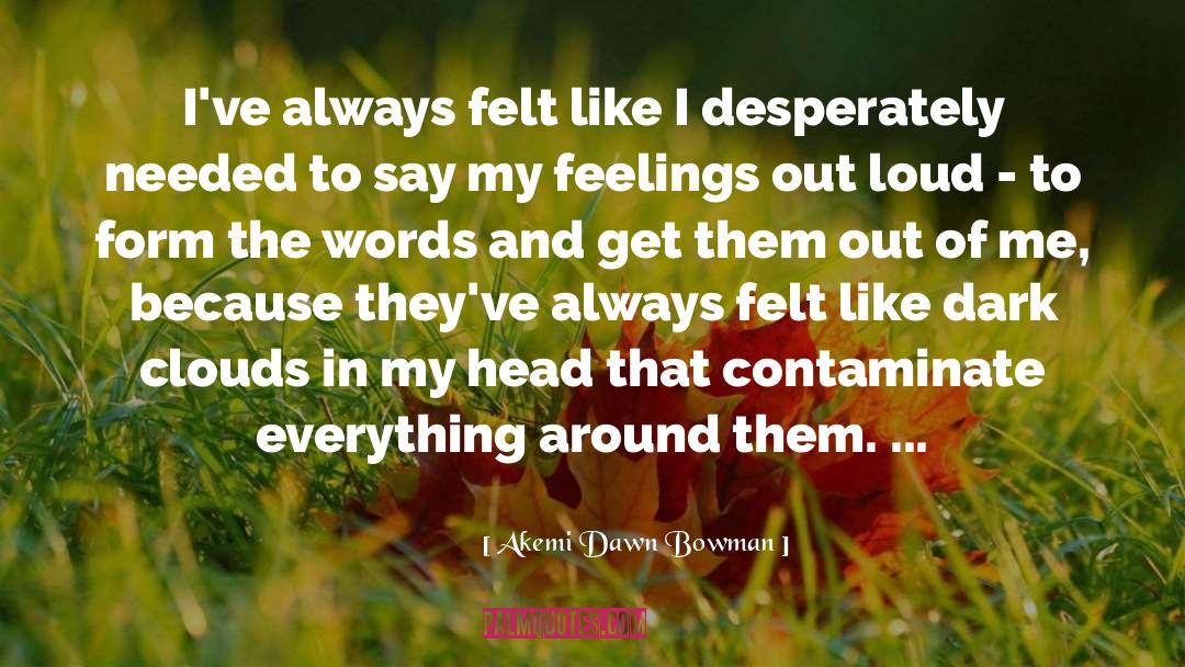 Akemi Dawn Bowman Quotes: I've always felt like I