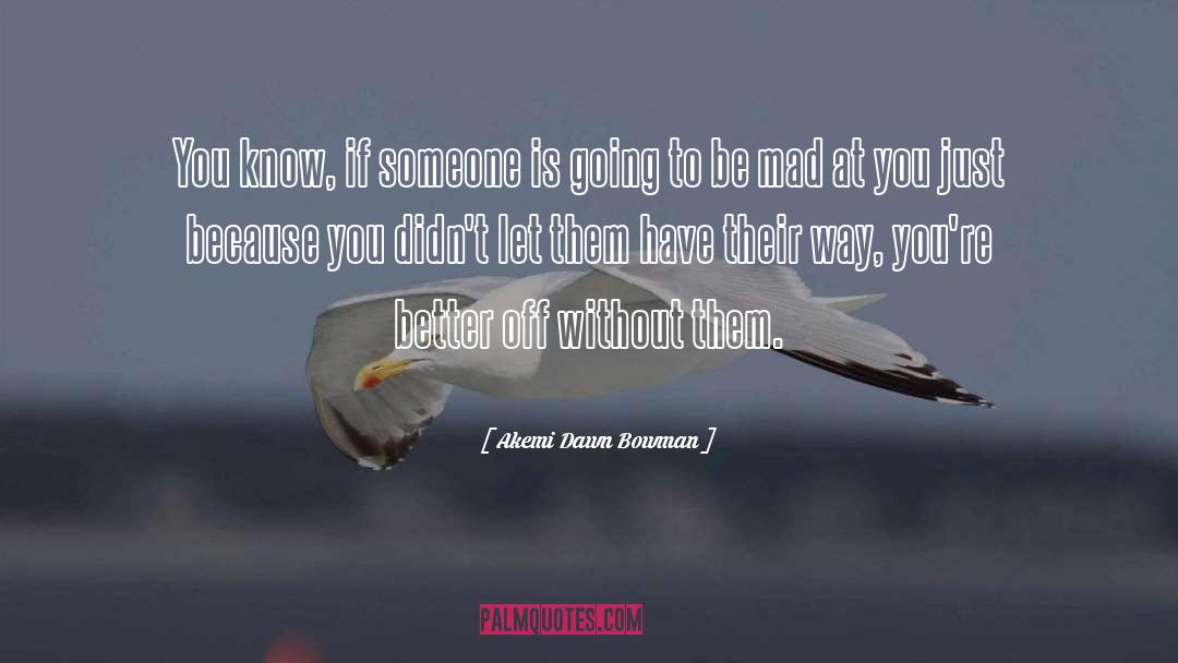 Akemi Dawn Bowman Quotes: You know, if someone is