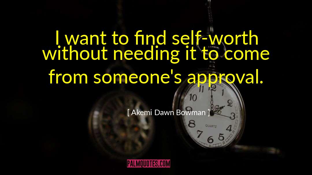 Akemi Dawn Bowman Quotes: I want to find self-worth